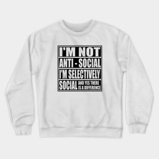 I'm Not Anti Social I'm Selectively Social Funny Inrovert Antisocial Gifts Crewneck Sweatshirt